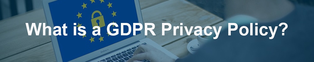 What is a GDPR Privacy Policy?