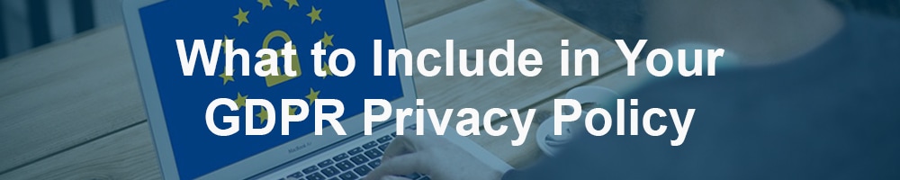 What to Include in Your GDPR Privacy Policy